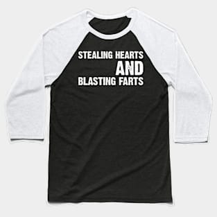 Stealing Hearts And Blasting Farts Baseball T-Shirt